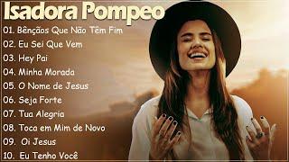 Isadora Pompeo || Bênçãos Que Não Têm Fim, Hay Pai,.. As melhores músicas gospel 2024