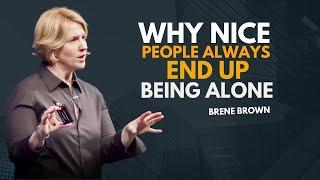 9 Reasons Why Nice People Always End Up Being Alone | BRENE BROWN BEST SPEECH