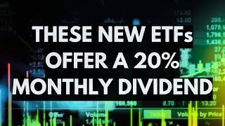 These New ETFs Provide a Steady 20% Monthly Dividend Yield