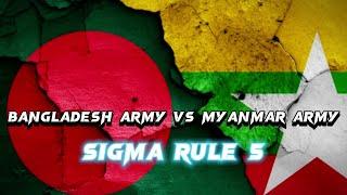 Bangladesh Army Sigma Rule 5//// Myanmar Army VS Bangladesh Army