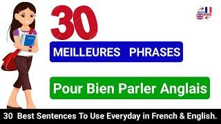 30 Meilleures Phrases pour Parler Anglais | Best Sentences Used Everyday in French and English.