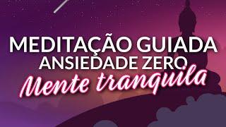 MEDITAÇÃO GUIADA  PARA DIMINUIR A ANSIEDADE E TRANQUILIZAR A MENTE