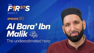 Al Bara' Ibn Malik (ra): The Underestimated Hero | The Firsts | Dr. Omar Suleiman