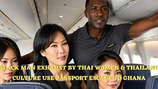 THAI MOVIE: AMERICAN BLACK MAN EXHAUST BY THAI WOMEN & THAILAND CULTURE USE PASSPORT ESCAPE TO GHANA