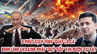 8 phút kịch tính “giáp lá cà”: Binh lính Ukraine phải “quỳ gối” xin được tự sát