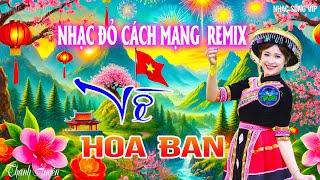 Về Miền Hoa Ban - Thanh Huyền Tuyển Chọn Những Ca Khúc Nhạc Đỏ Cách Mạng Tiền Chiến REMIX Hay Nhất