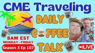 CME Traveling Daily Coffee Talk S3 Ep 107