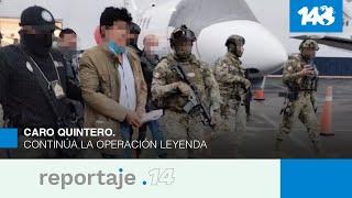 Reportaje 14 | Caro Quintero. Continúa la Operación Leyenda