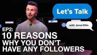 Let's Talk EP2: Why You Don't Have Any Followers | Jared Ellis