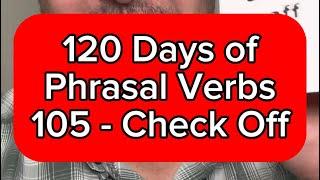 Day 105 - English Lesson Online - 120 Days of Phrasal Verbs - Check Off