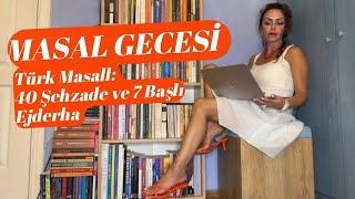 Masal Gecesi / Türk Masalı : Kırk Şehzade ve 7 Başlı Şehzade - HD Ağustos 2023