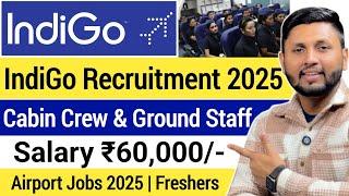 IndiGo Recruitment 2025 | 12th Pass | Freshers | Cabin Crew & Ground Staff | Airport Jobs 2025