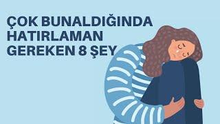 ÇOK BUNALDIĞINDA HATIRLAMAN GEREKEN 8 ŞEY