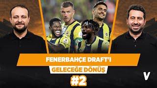 Fenerbahçe Draft'ı; Tadic-Maximin mi, Fred-Dzeko mu? | Mustafa Demirtaş, Onur Tuğrul | #2