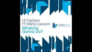 Hi Fashion feat. Maria Lawson - Whatcha Gonna Do (Original Vocal Mix)