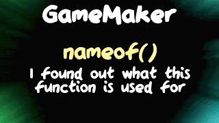 I found out what the nameof() function is for in GameMaker