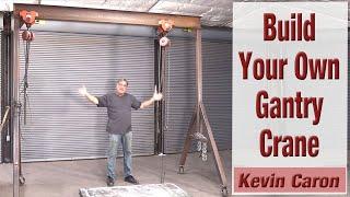 You Can Build Your Own Gantry Crane - Kevin Caron