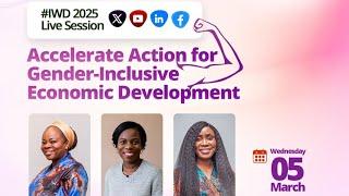 #IWD2025 -  Accelerate Action for Gender-Inclusive Economic Development