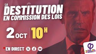  Destitution de Macron : Les débats en commission des Lois !