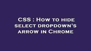 CSS : How to hide  select  dropdown's arrow in Chrome