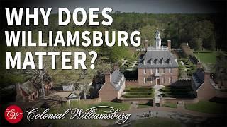 Why does Williamsburg matter to American history?