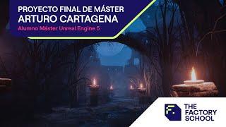 Proyecto Final Máster con Unreal Engine | Alumno Arturo Cartagena | The Factory School