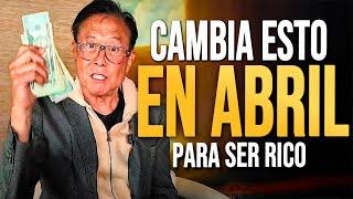 Si no CAMBIAS ESTO En Marzo Vivirás COMO POBRE El Resto del Año - Robert Kiyosaki