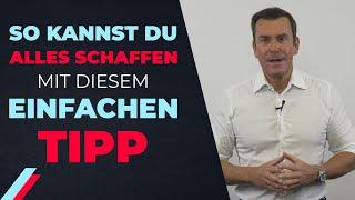 So kannst Du alles schaffen - mit diesem einfachen Tipp