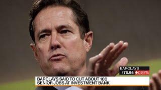 Barclays Cutting About 100 Senior Investment Bank Jobs