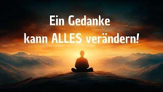 Kann ein einziger Gedanke dein Leben verändern?