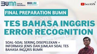 PERSIAPAN AKHIR SOAL TES BAHASA INGGRIS ERROR RECOGNITION | BUMN BATCH 2 2022