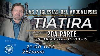 Tiatira - Parte 2 | Las 7 Iglesias del Apocalipsis | Dr. Armando Alducin