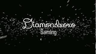 Diamondxoxo Gaming intro