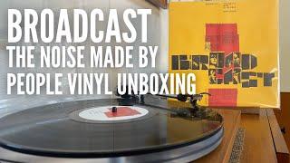 Broadcast - The Noise Made by People - 2015 Repress VINYL UNBOXING