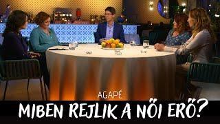 AGAPÉ - Miben rejlik a női erő? (15. adás)