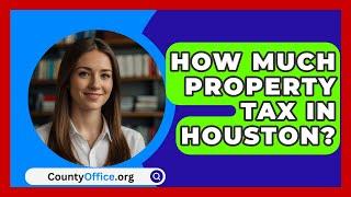 How Much Property Tax In Houston? - CountyOffice.org