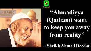 Ahmadiyya (Qadiani) wants to keep you away from reality - Sheikh Ahmad Deedat