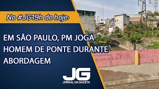 Em São Paulo, PM joga homem de ponte durante abordagem – Jornal da Gazeta – 03/12/2024