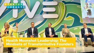 Health Moonshot Leadership: The Mindsets of Transformative Founders