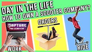 DAY IN THE LIFE OF A PRO SCOOTER COMPANY OWNER | RAPTURE PRO SCOOTERS