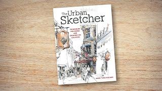 The Urban Sketcher: Techniques for Seeing and Drawing on Location