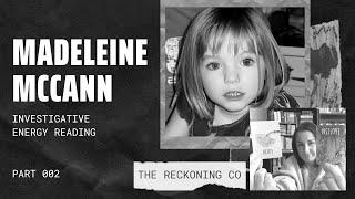 101: MADELEINE MCCANN --- Investigative Energy Reading; What Happened to Madeleine? --- Part 2