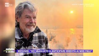 Messner: "Ho sbagliato ad anticipare l'eredità ai miei figli" - Estate in diretta 24/07/2024