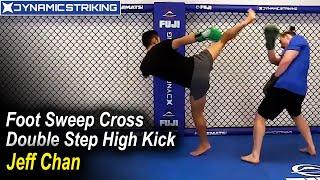 Foot Sweep Cross Double Step High Kick by Jeff Chan