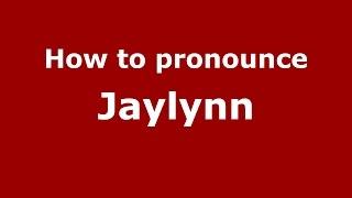 How to pronounce Jaylynn (American English/US)  - PronounceNames.com