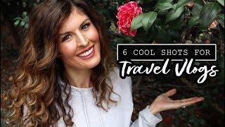 MAKE BETTER TRAVEL VLOGS: 6 COOL SHOT IDEAS