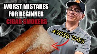 CIGARS 101 - Worst Mistake You Can Make When Getting Into Cigars