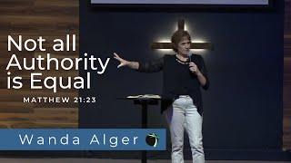 NOT ALL AUTHORITY IS EQUAL | WANDA ALGER | 7.10.22