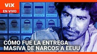 Entrega Masiva: Detalles de la entrega de Rafael Caro Quintero y otros 28 narcos a EEUU