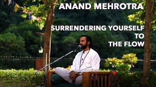 Surrendering yourself to the Flow State | Anand Mehrotra